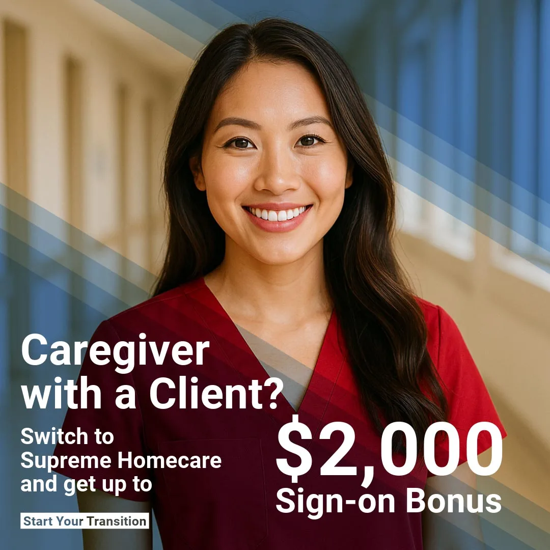 Are you a caregiver with a client? Join Supreme Homecare and receive up to a 2,000 sign-on bonus! - Supreme Homecare Caregiver with a Client? Switch to Supreme Homecare and get up to $2,000 sign-on bonus – welcoming caregivers making a seamless transition with client support.